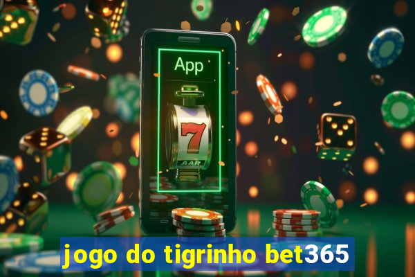 jogo do tigrinho bet365